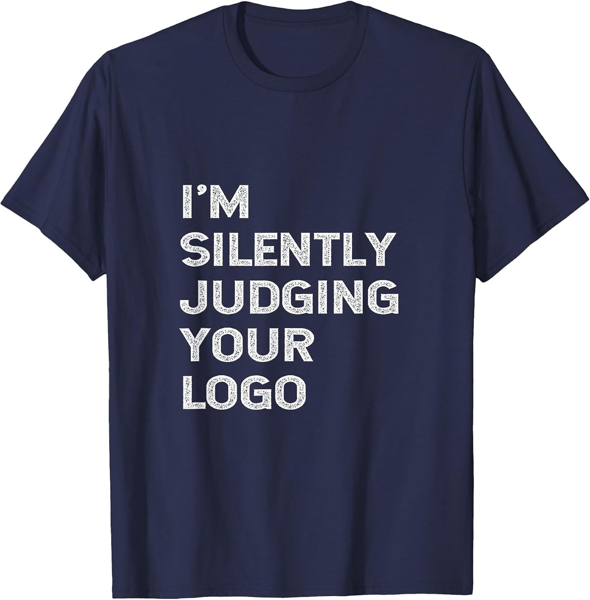 I'm Silently Judging Your Logo Funny Graphic Designer Quote T-Shirt - Navy Blue