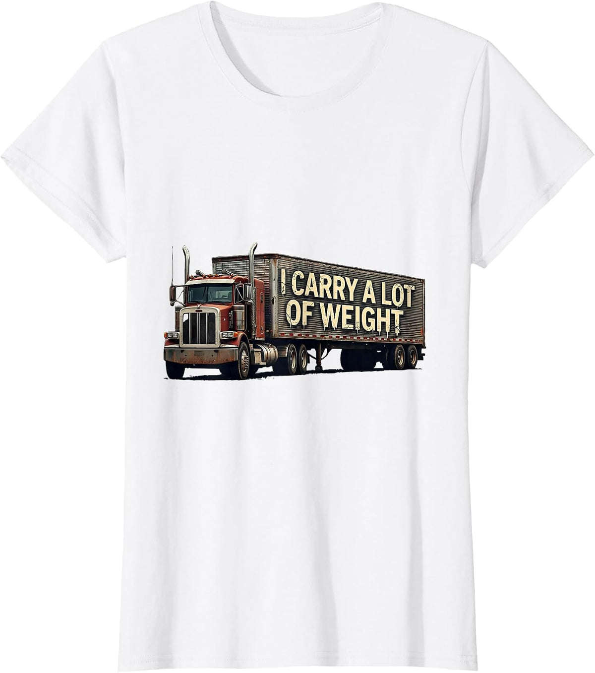 Women's I Carry A Lot Of Weight Distressed Trucker Humor Semi Truck T-Shirt - White
