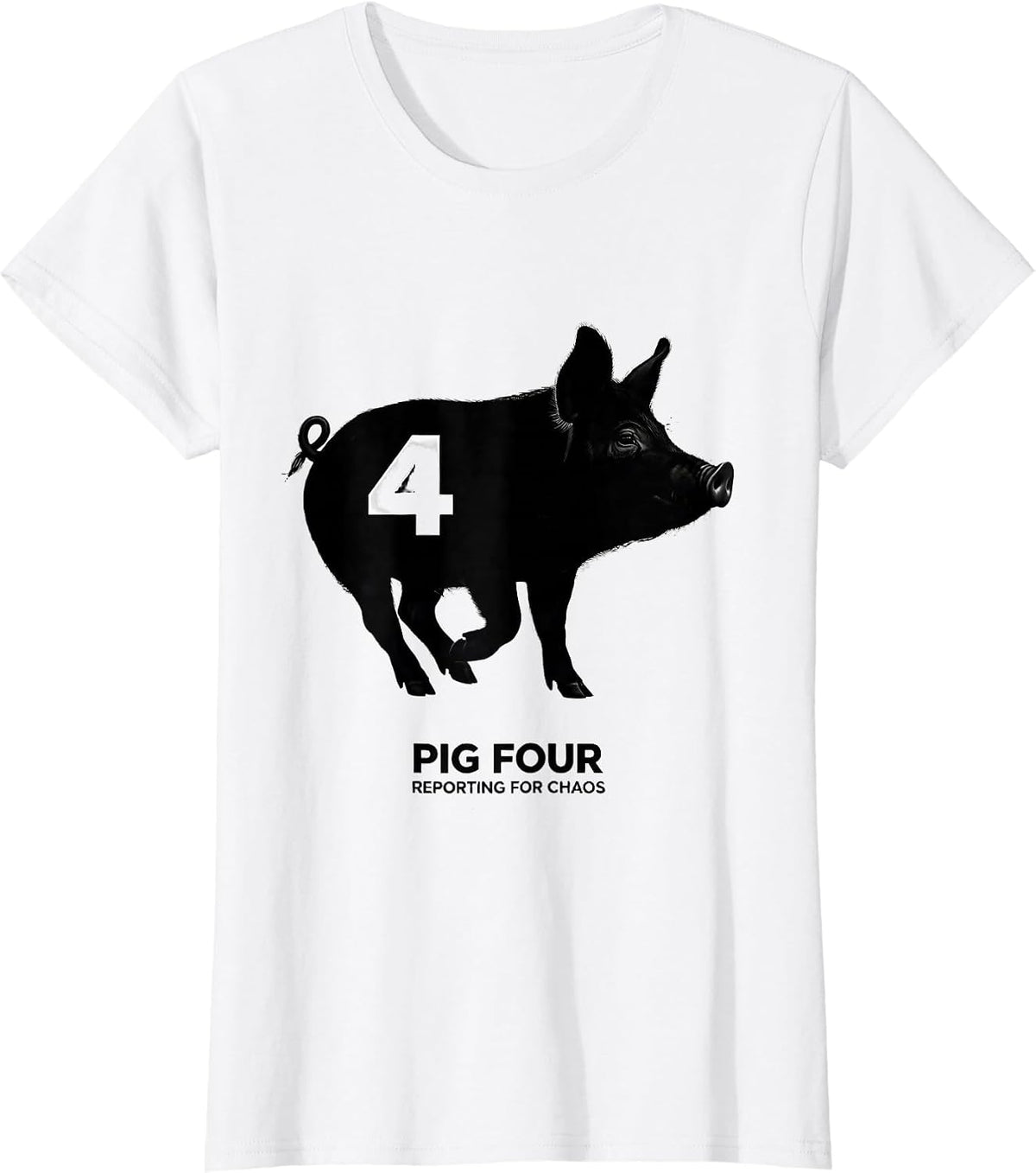 Women's Pig Four, Reporting For Chaos Funny Pig Lover Novelty Humor T-Shirt - White