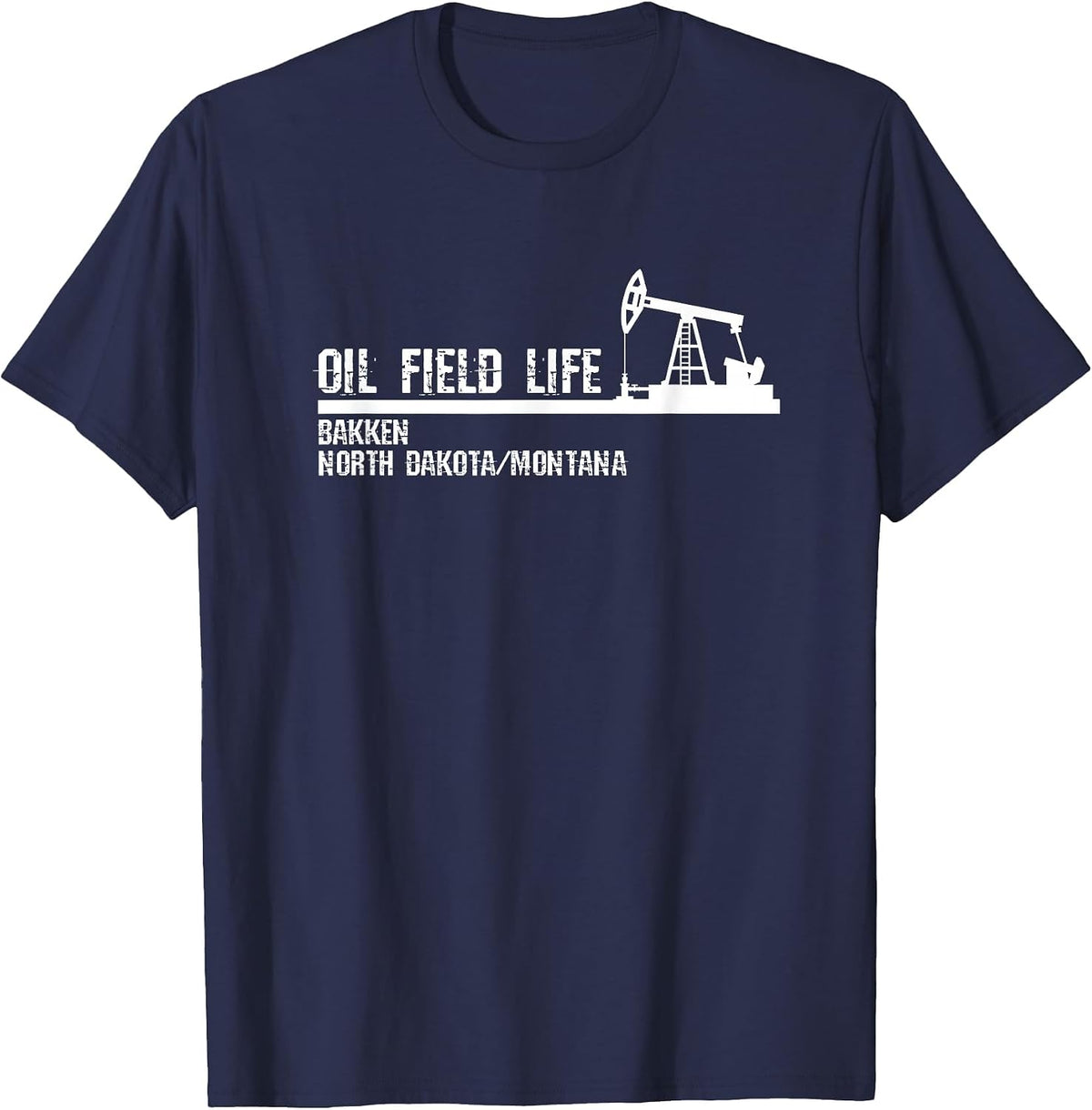 Oil Field Life - Bakken North Dakota Montana T-Shirt - Navy Blue