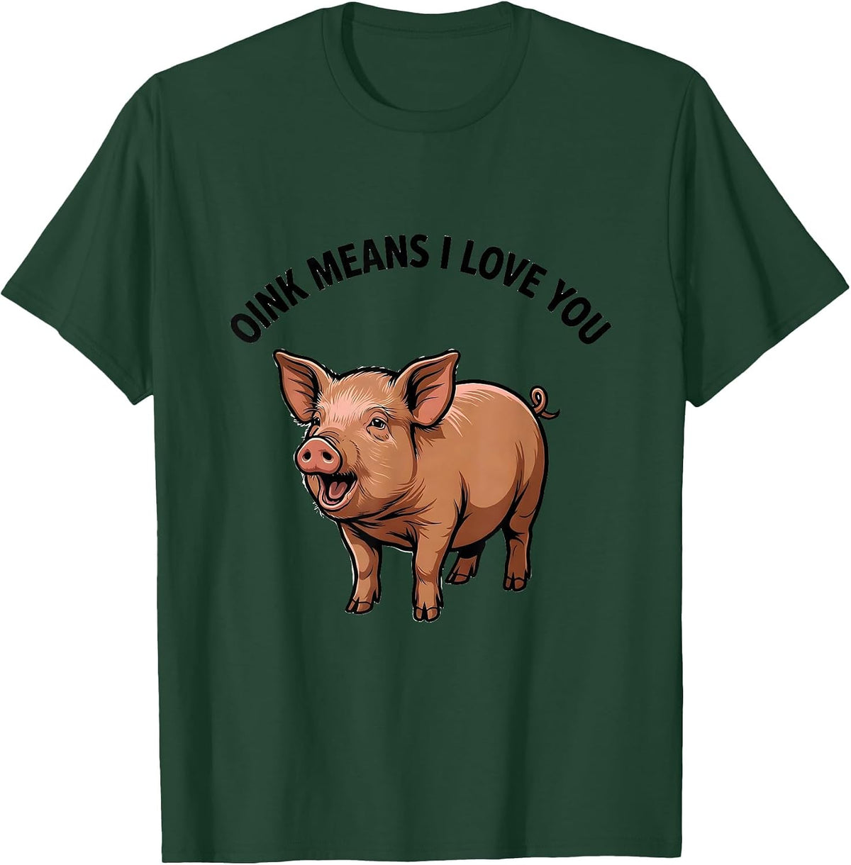 Oink Means I Love You Funny Pet Pig Lover Humor T-Shirt - Dark Green