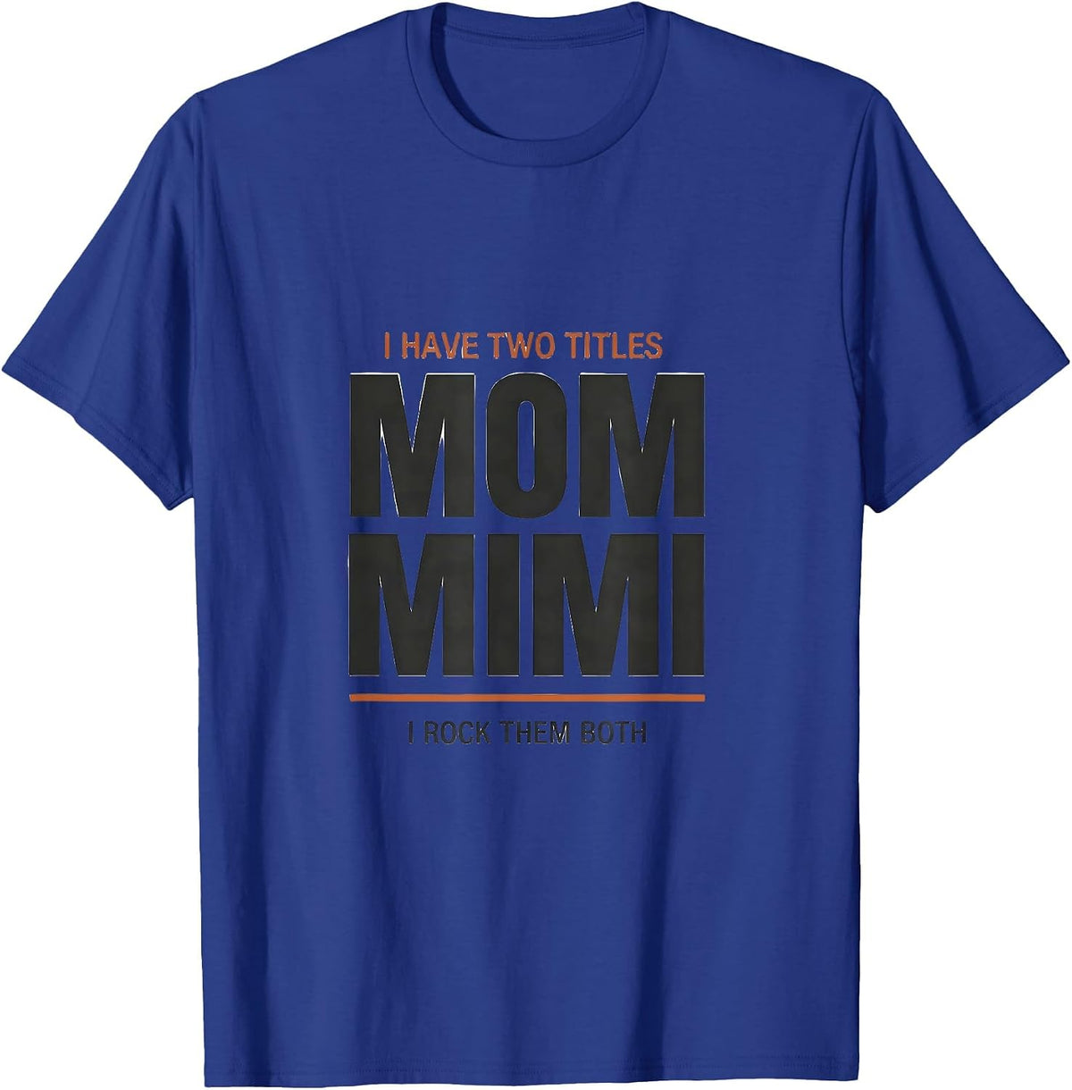 I Have Two Titles Mom And Mimi I Rock Them Both Funny T-Shirt - Royal Blue