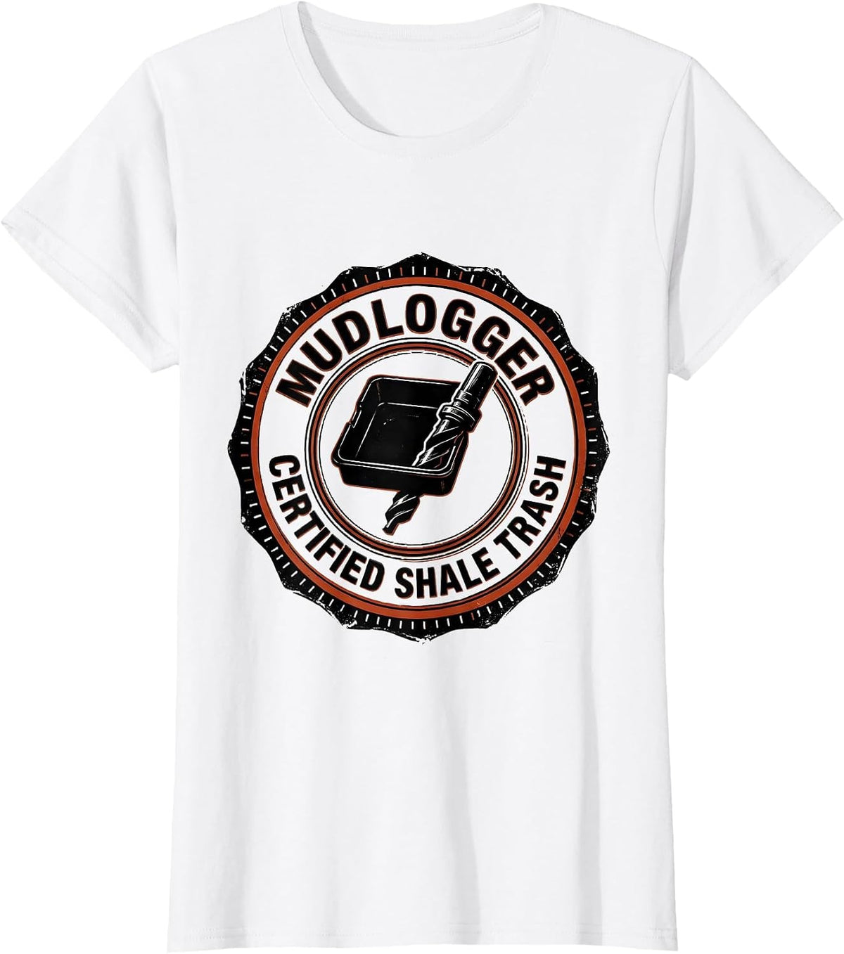 Mudlogger, Certified Shale Trash Oilfield Worker Rugged T-Shirt - White