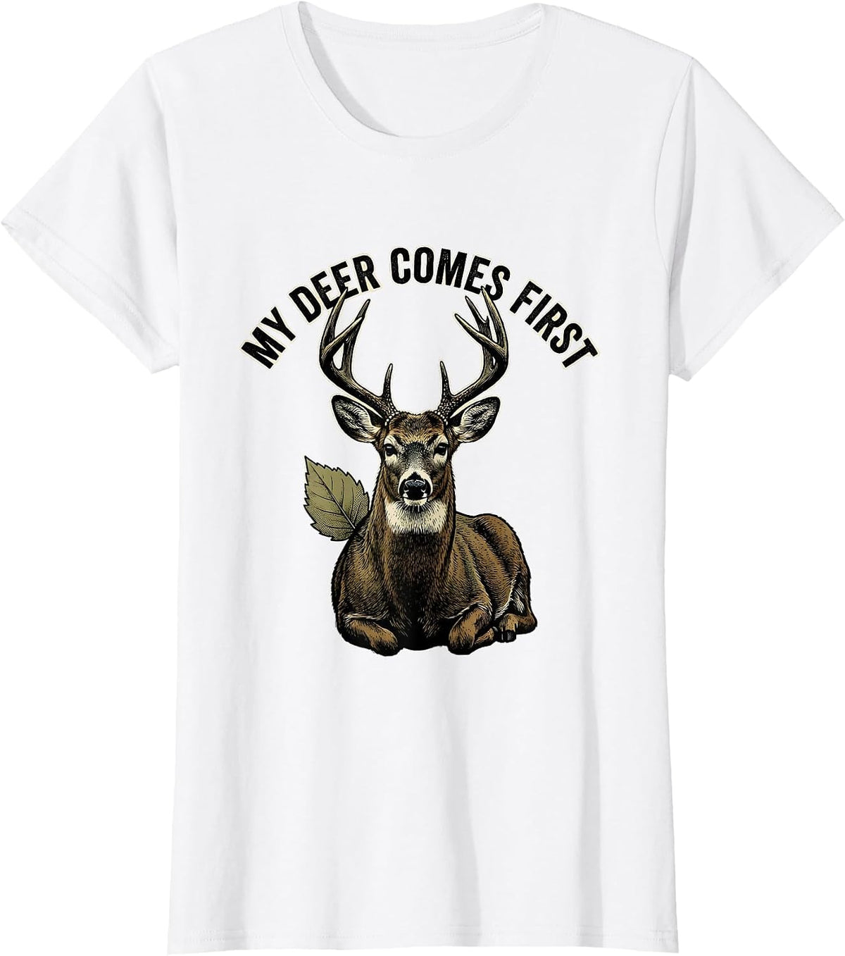 Women's My Deer Comes First Funny Deer Hunting Dad Humor T-Shirt - White