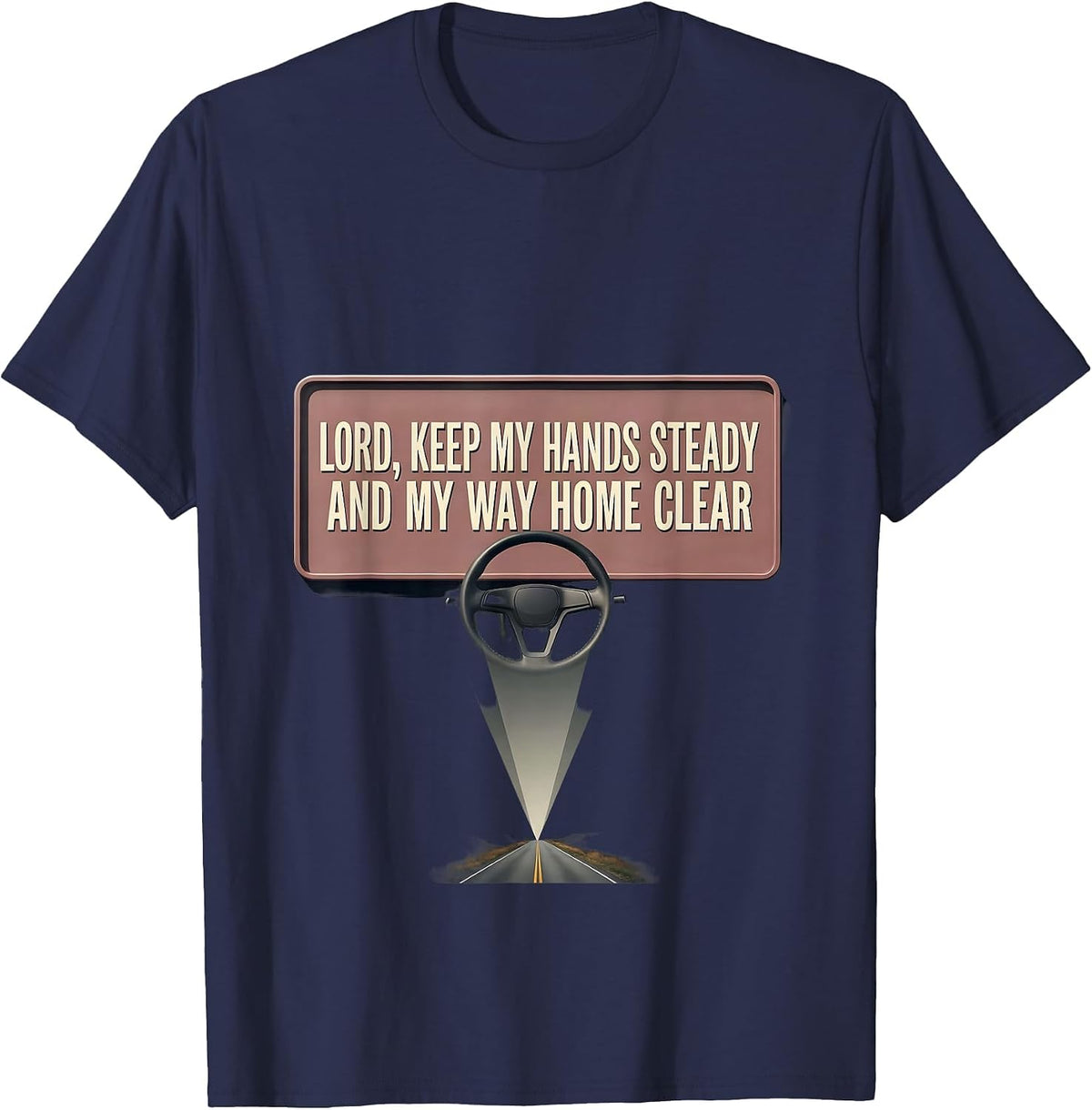 Lord, Keep My Hands Steady And My Way Home Clear Trucker T-Shirt - Navy Blue
