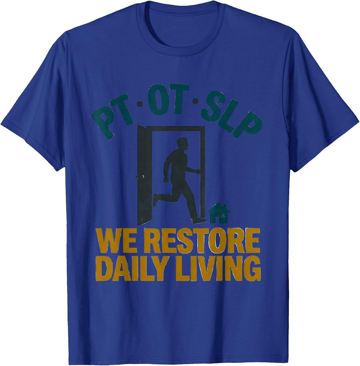 PT · OT · SLP — We Restore Daily Living Physical Therapist T-Shirt - Royal Blue