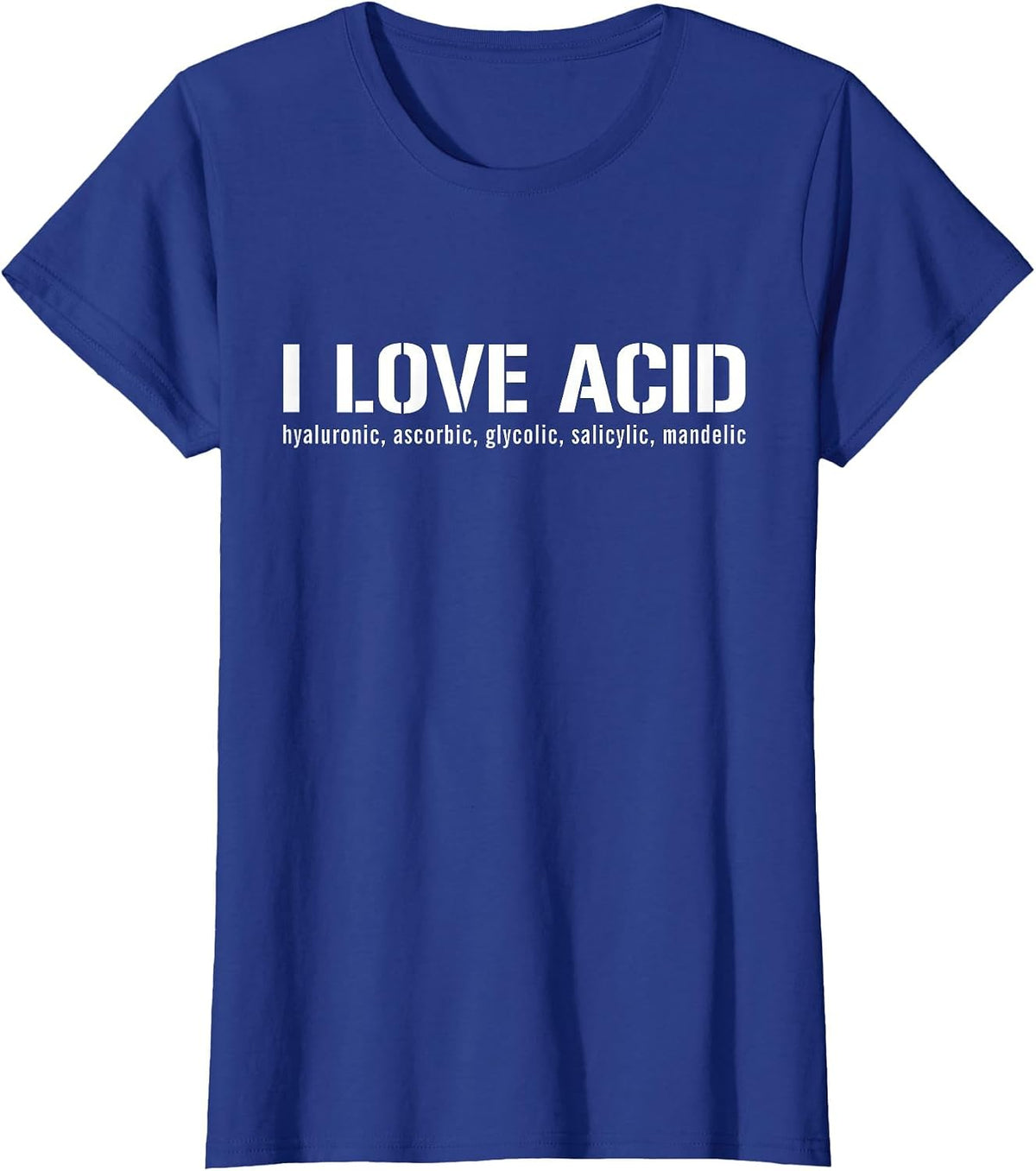 I Love Acid Dermatologist Skincare Skin Esthetician T-Shirt - Royal Blue