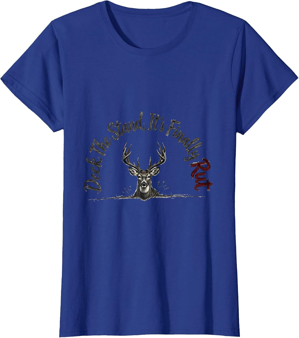 Women's Deck The Stand It's Finally Rut Funny Deer Hunter Christmas T-Shirt - Royal Blue