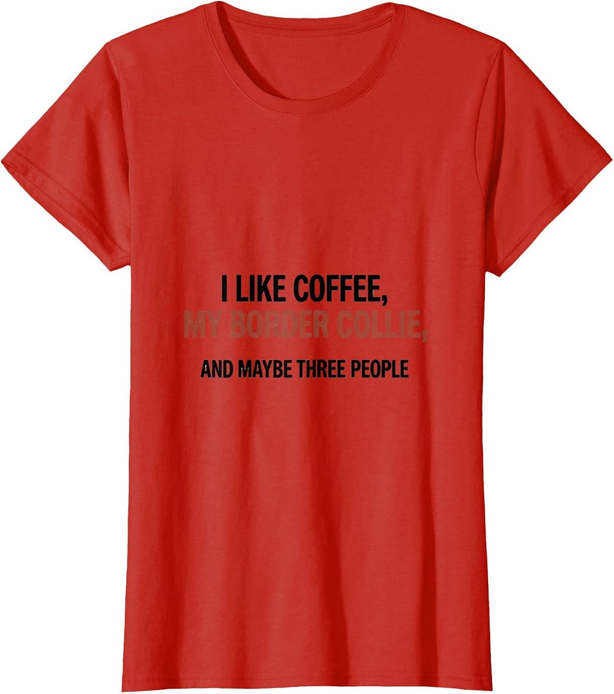 I Like Coffee, My Border Collie, And Maybe Three People T-Shirt - Red