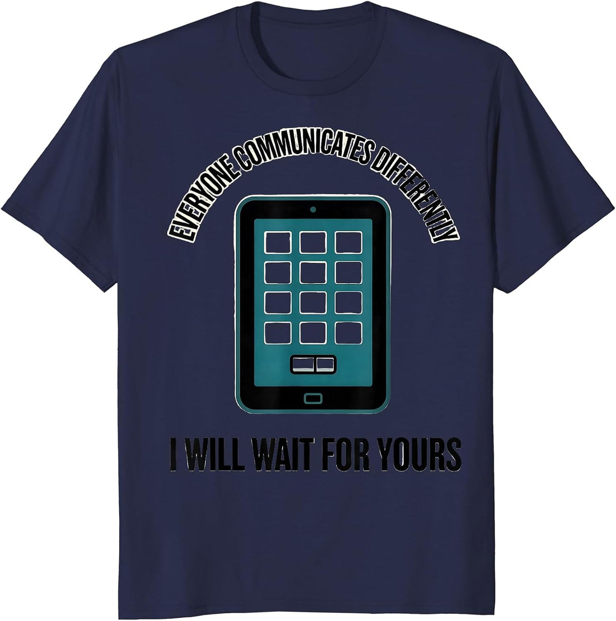 Everyone Communicates Differently / I Will Wait For Yours T-Shirt - Navy Blue