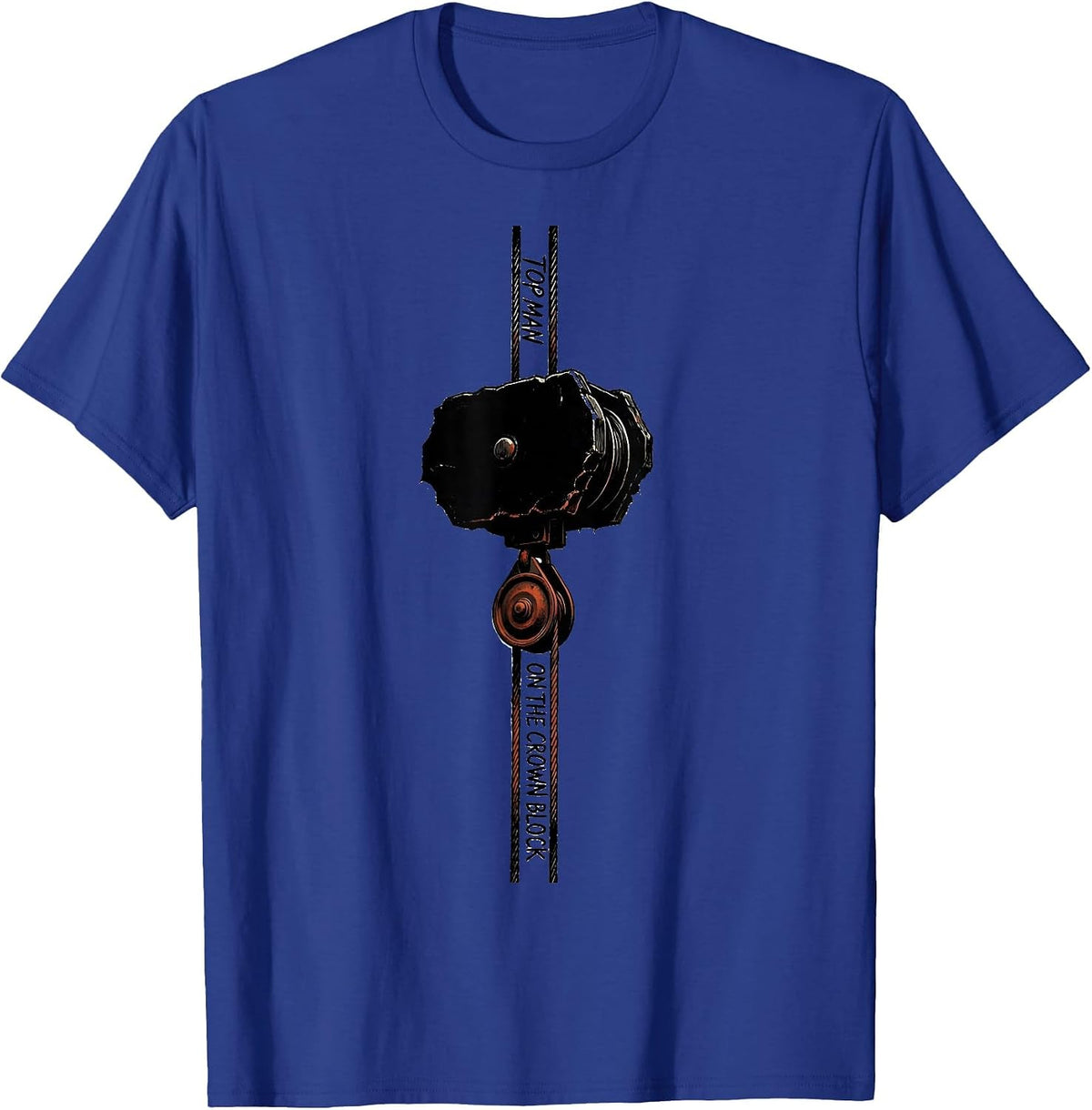 Men's Top Man On The Crown Block Oilfield Worker Roughneck Gift T-Shirt - Royal Blue