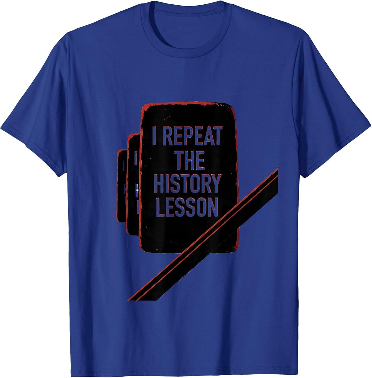 Men's I Repeat The History Lesson Funny History Teacher History T-Shirt - Royal Blue