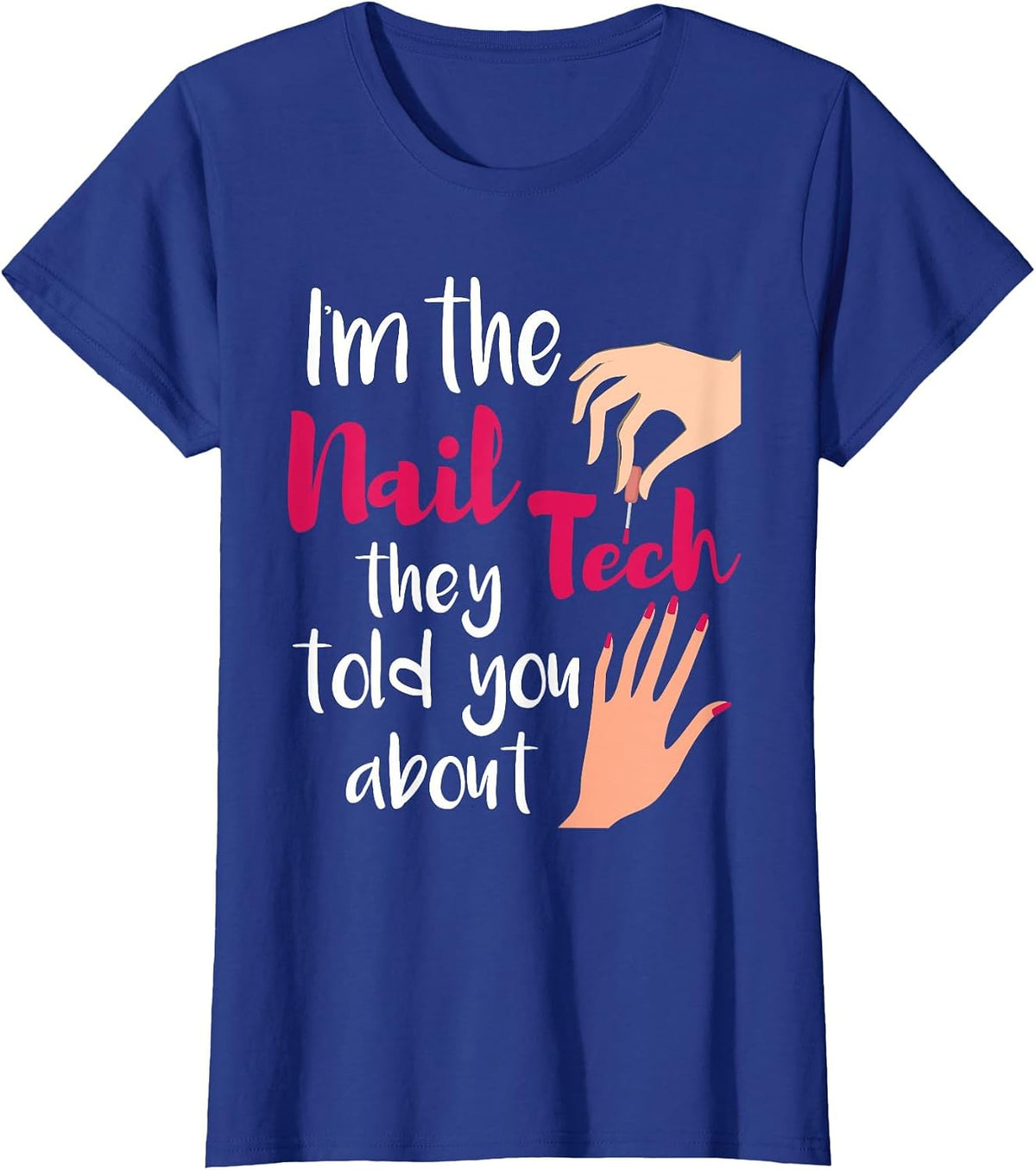 I'm The Nail Tech They Told You About - Nail Artist Salon T-Shirt - Royal Blue