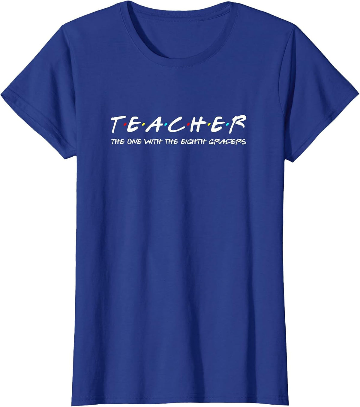 Eighth Grade Teacher Team Funny Middle Teaching 8th Crew T-Shirt - Royal Blue