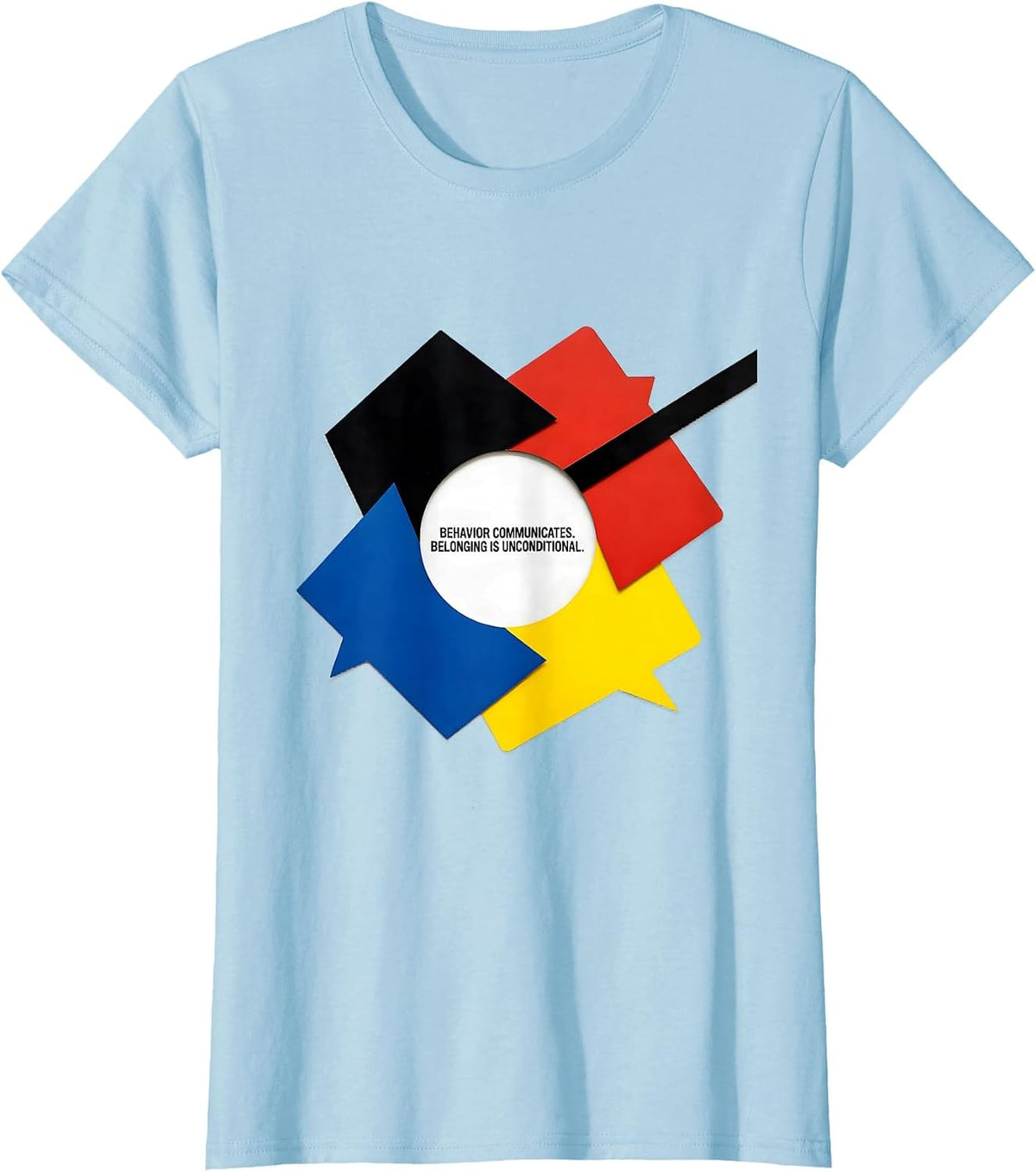 Women's Behavior Communicates. Belonging Is Unconditional. Teacher T-Shirt - Baby Blue