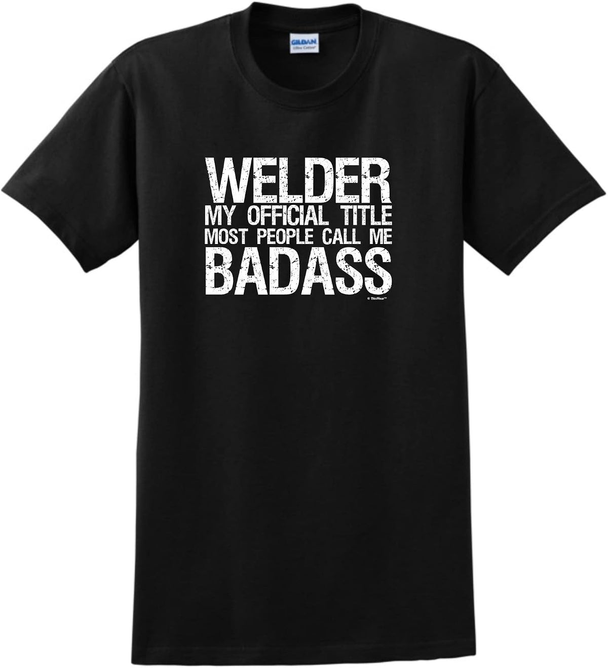 Welder My Official Title Most People Call Me Badass T-Shirt - Black