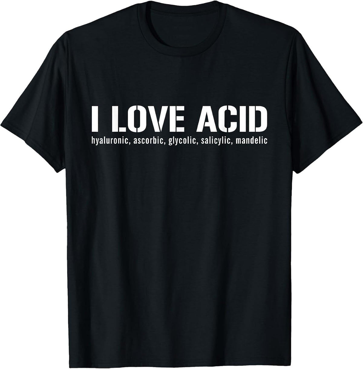 I Love Acid Dermatologist Skincare Skin Esthetician T-Shirt - Black