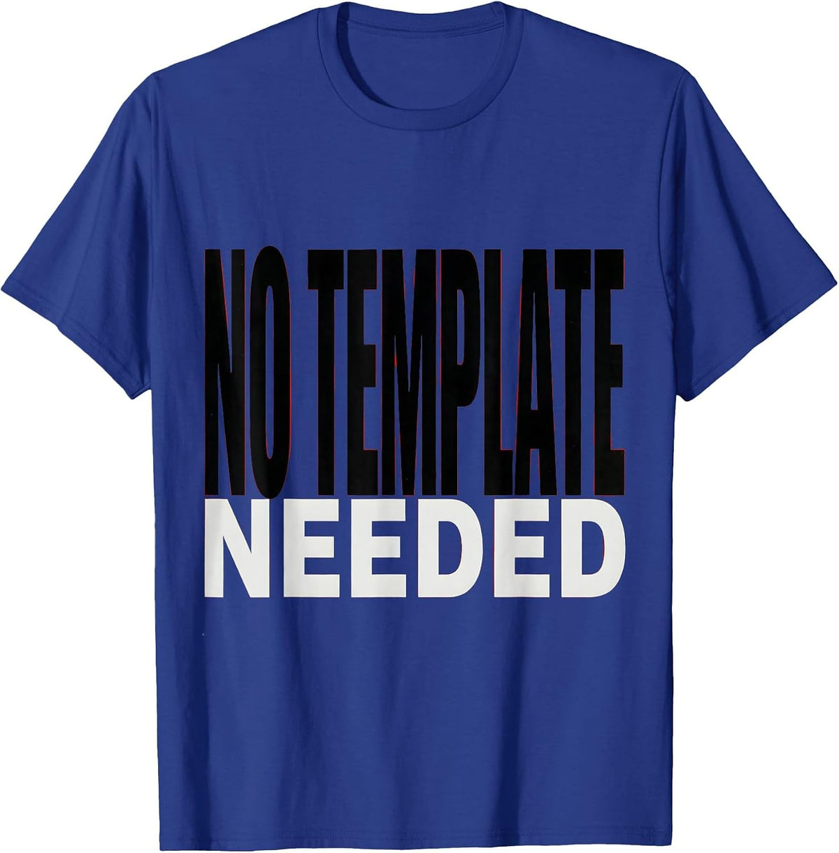 No Template Needed Bold Graphic Design T-Shirt - Royal Blue