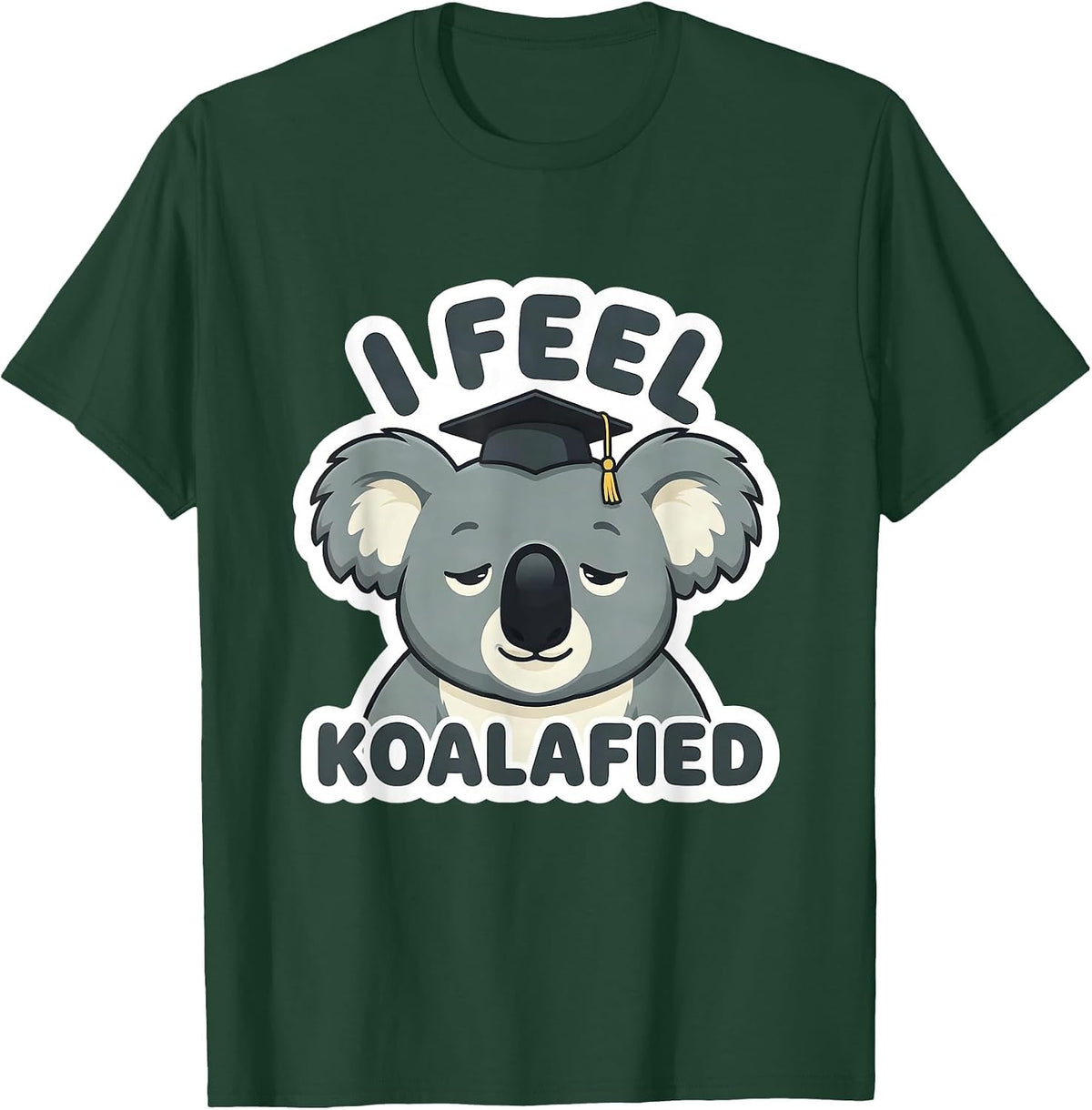 I Feel Koalafied Cute Koala Pun Animal Lover Humor T-Shirt - Dark Green