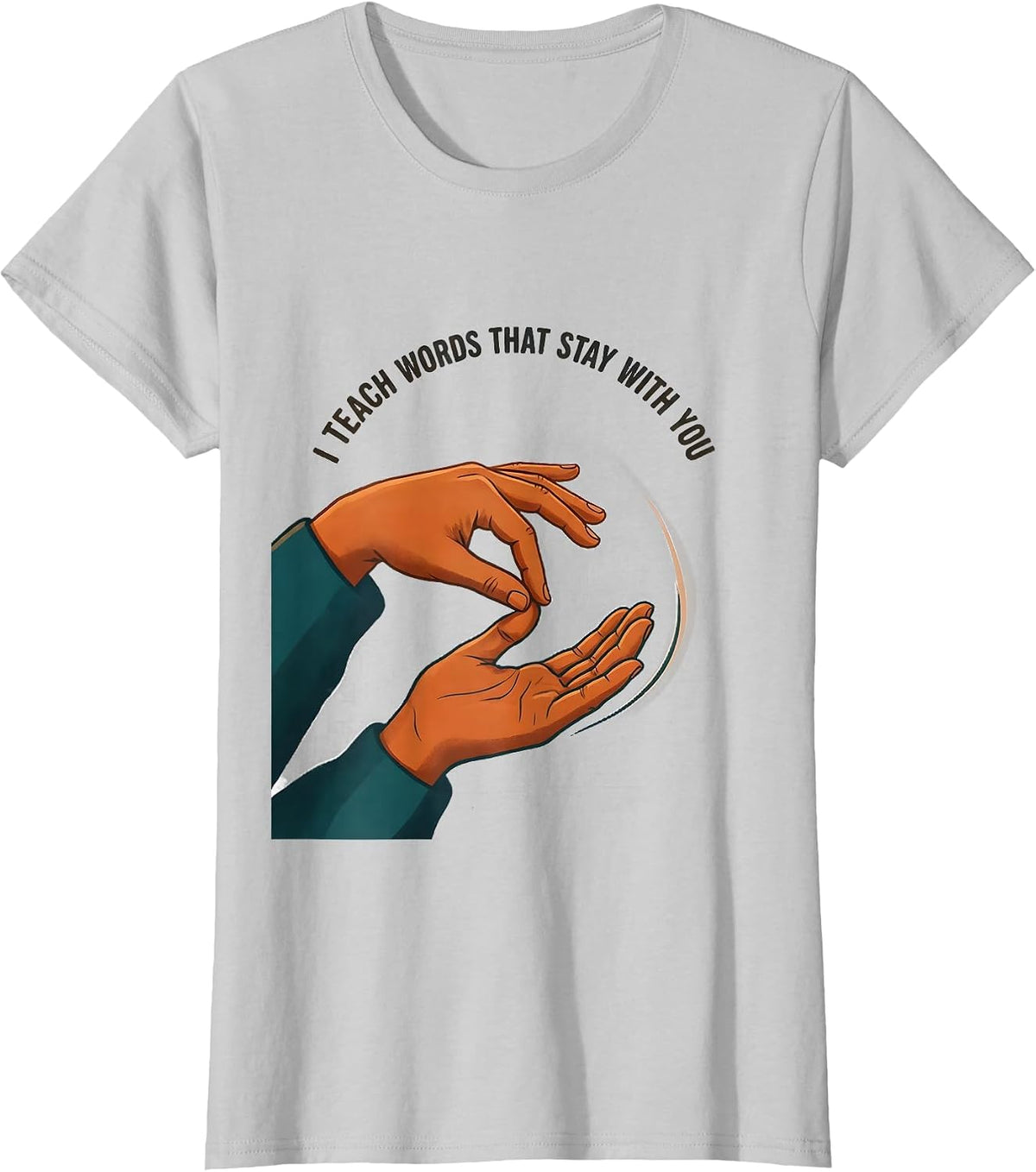 I Teach Words That Stay With You Funny ASL Sign Language T-Shirt - Silver Grey