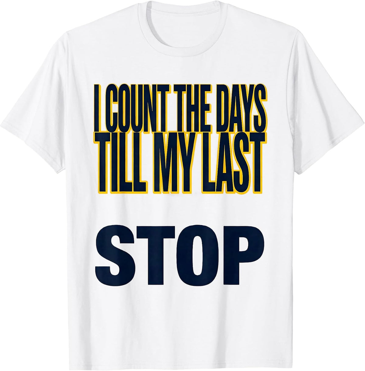 Men's I Count The Days Till My Last Stop Funny School Bus Driver T-Shirt - White