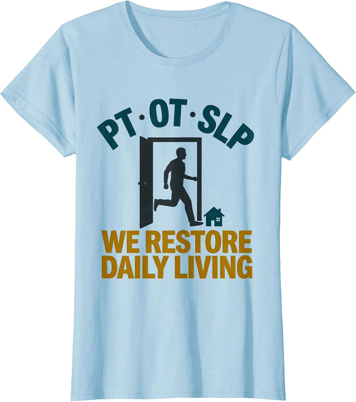 PT · OT · SLP — We Restore Daily Living Physical Therapist T-Shirt - Baby Blue