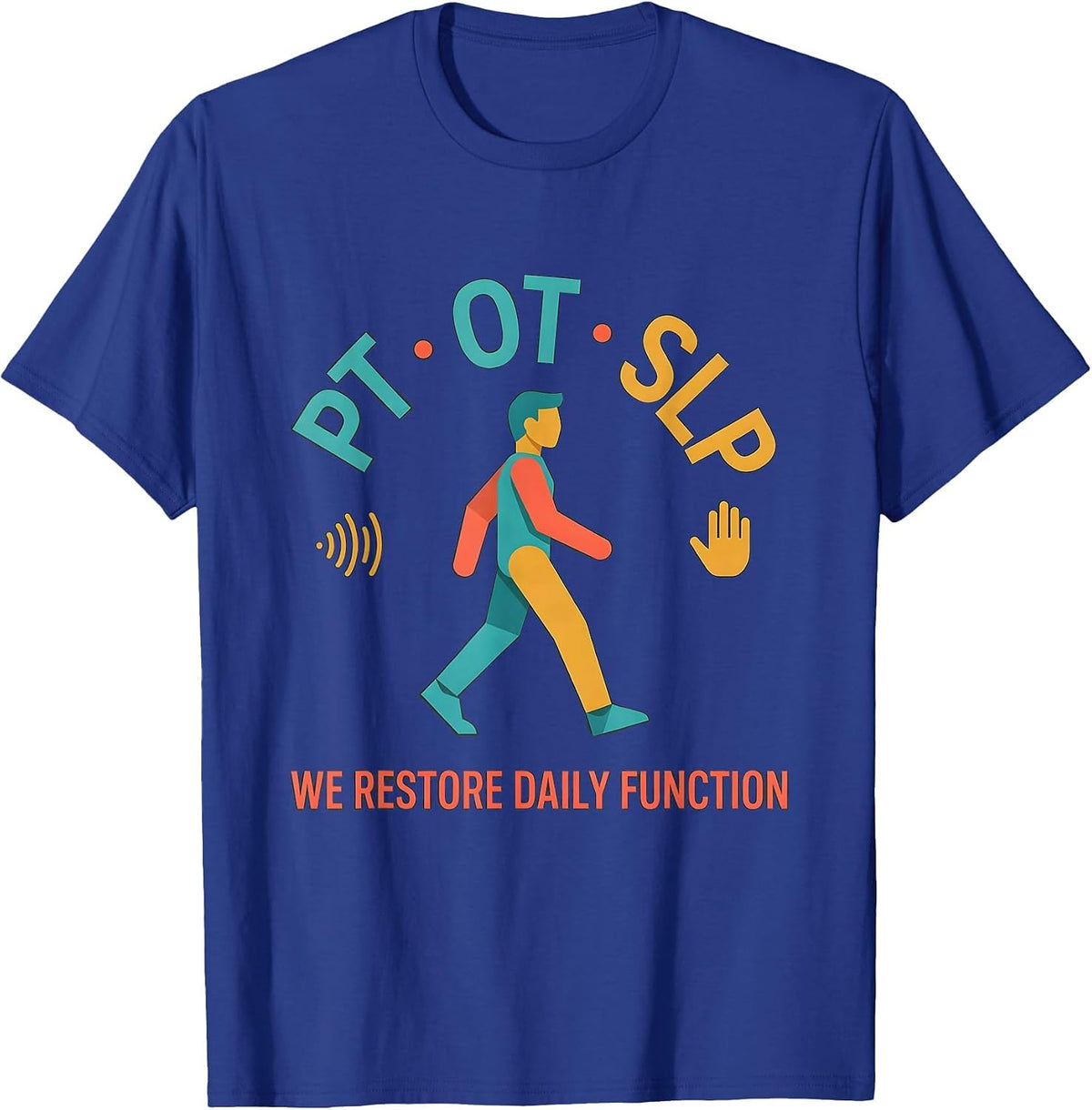 PT · OT · SLP — We Restore Daily Function Physical Therapist T-Shirt - Royal Blue