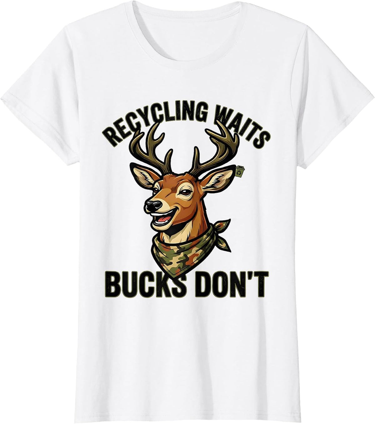 Recycling Waits Bucks Don't Funny Deer Hunting Camo Gift T-Shirt - White