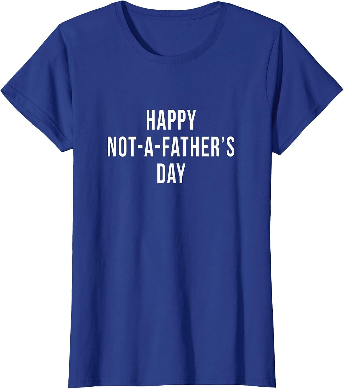 Funny Happy Not A Fathers Day Men with No Kids Husband Gag T-Shirt - Royal Blue
