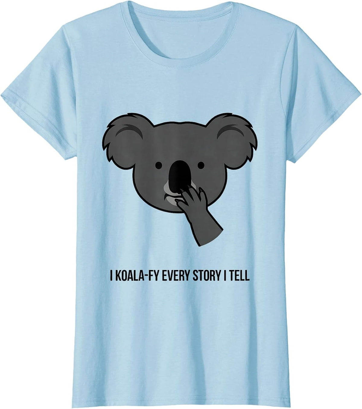 Women's I Koala-fy Every Story I Tell Cute Koala Pun Animal Lover T-Shirt - Baby Blue
