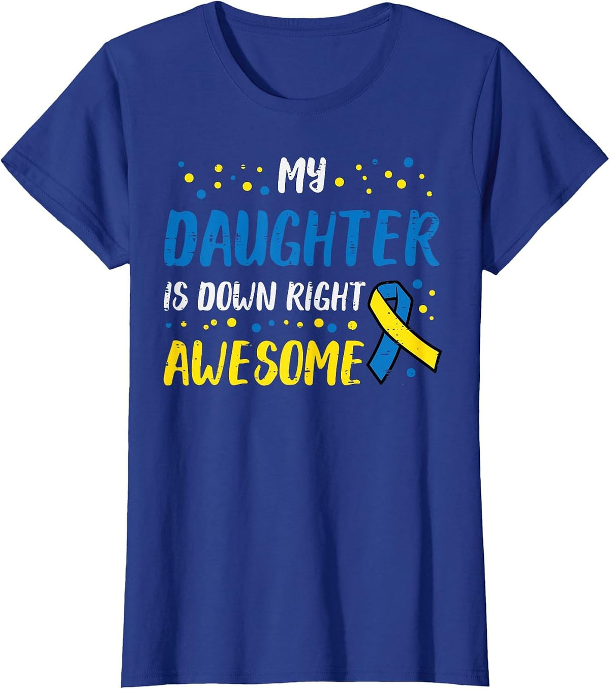 Daughter Down Right Awesome Down Syndrome Awareness Mom Dad T-Shirt - Royal Blue