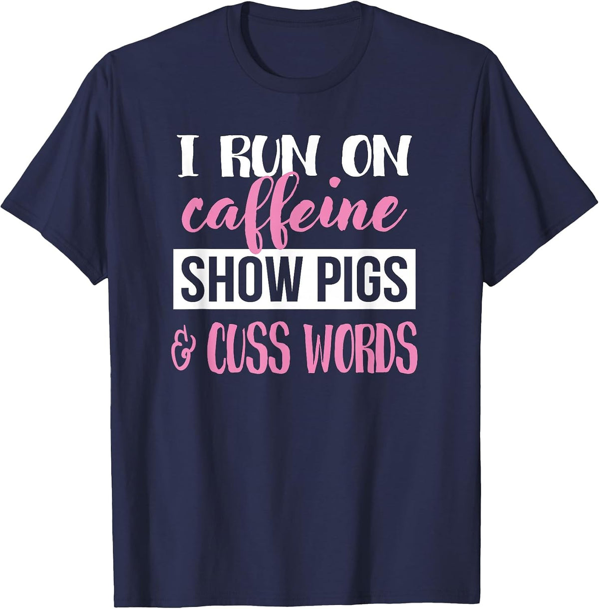 Cute Womens Moms Girls I Run On Caffeine & Show Pigs Lover T-Shirt - Navy Blue