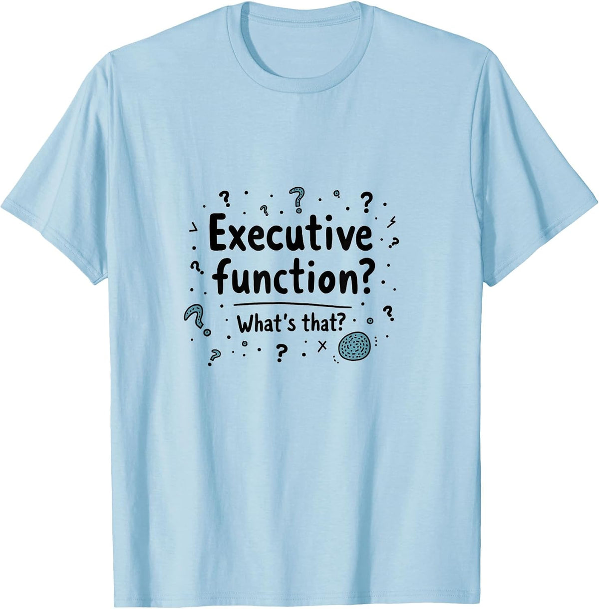 Executive Function What's That ADHD Design T-Shirt - Baby Blue