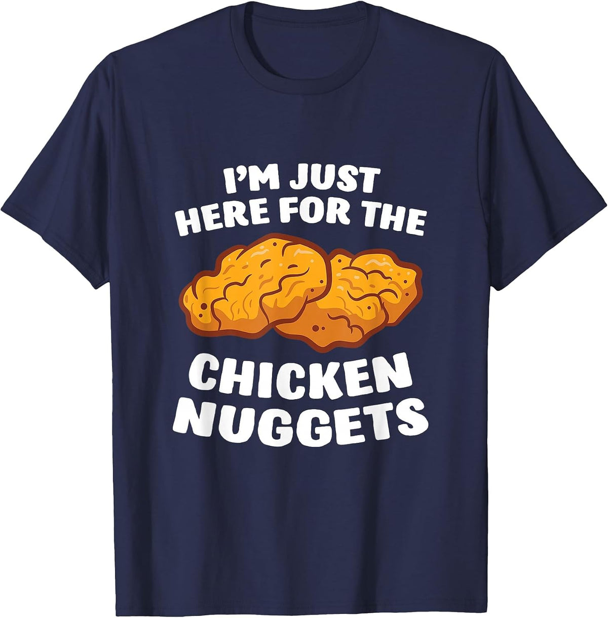 Chicken Nuggets Lover I'm Just Here for The Chicken Nuggets T-Shirt - Navy Blue
