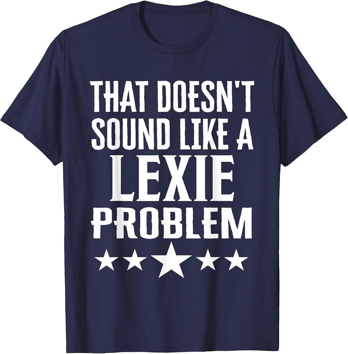 that Doesnt Sound Like A Lexie Problem Name T-Shirt - Navy Blue