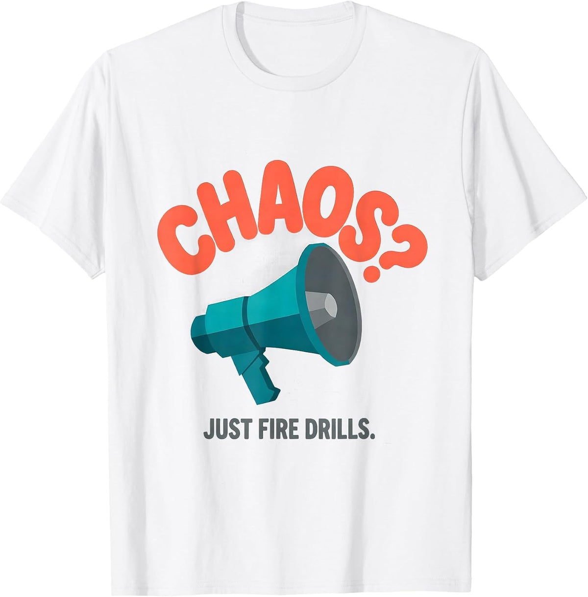 Men's Chaos? Just Fire Drills Funny Sarcastic Teacher Humor T-Shirt - White