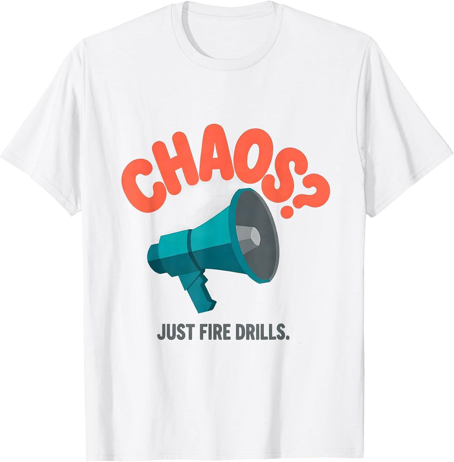 Men's Chaos? Just Fire Drills Funny Sarcastic Teacher Humor T-Shirt - White