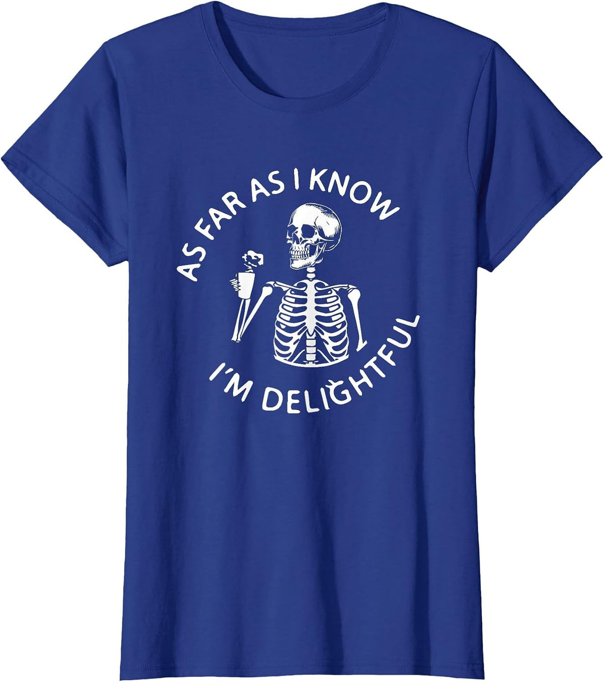 As Far As I Know I'm Delightful Skeleton Sarcasm Funny Quote T-Shirt - Royal Blue
