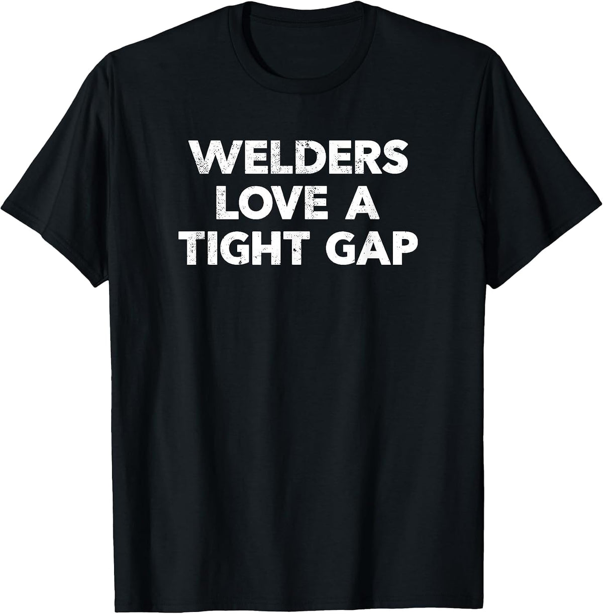 Funny Welding Shirt | Welders Love A Tight Gap T-Shirt - Black