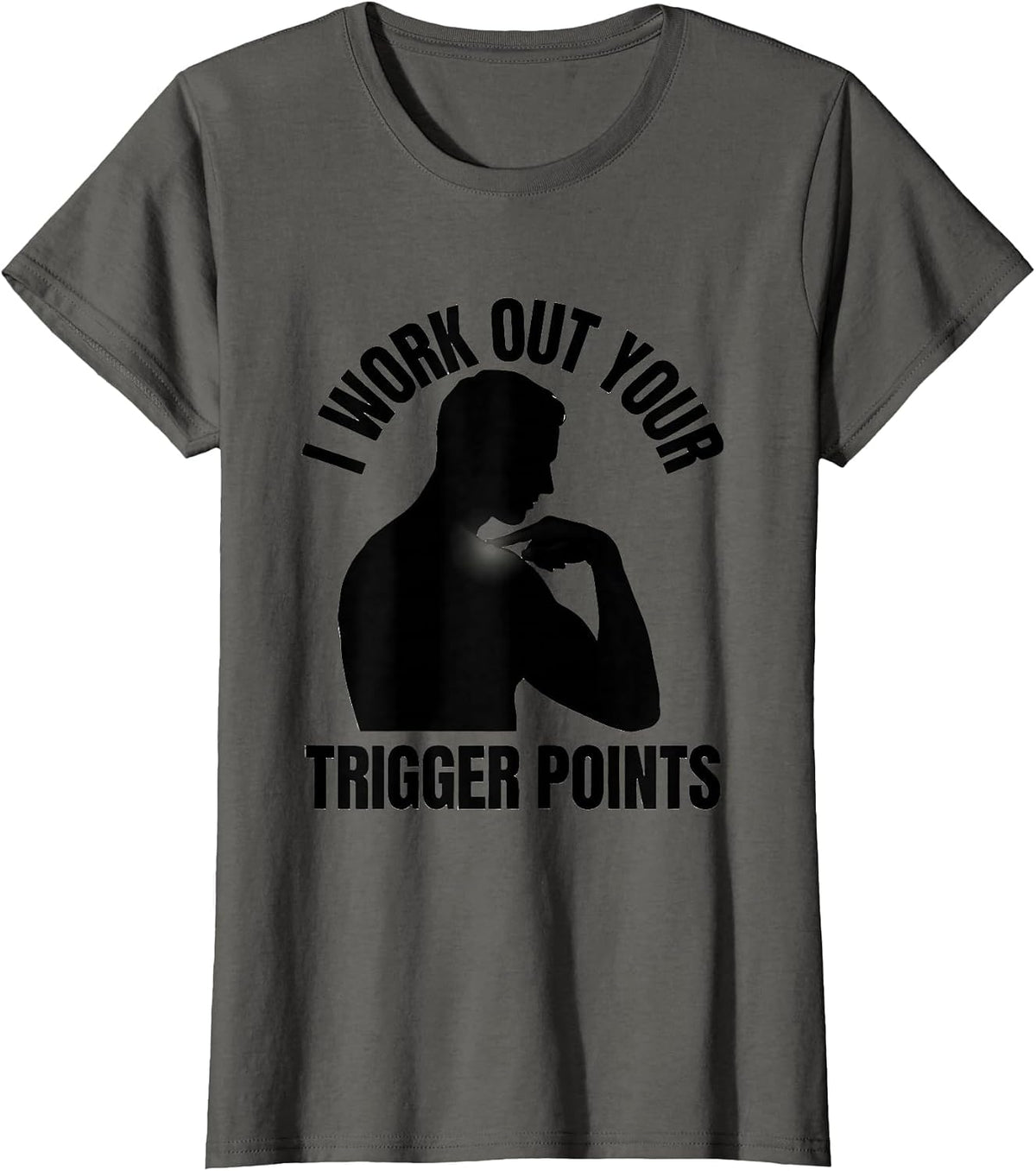 Women's I Work Out Your Trigger Points Funny Physical Therapist Gift T-Shirt - Asphalt Grey