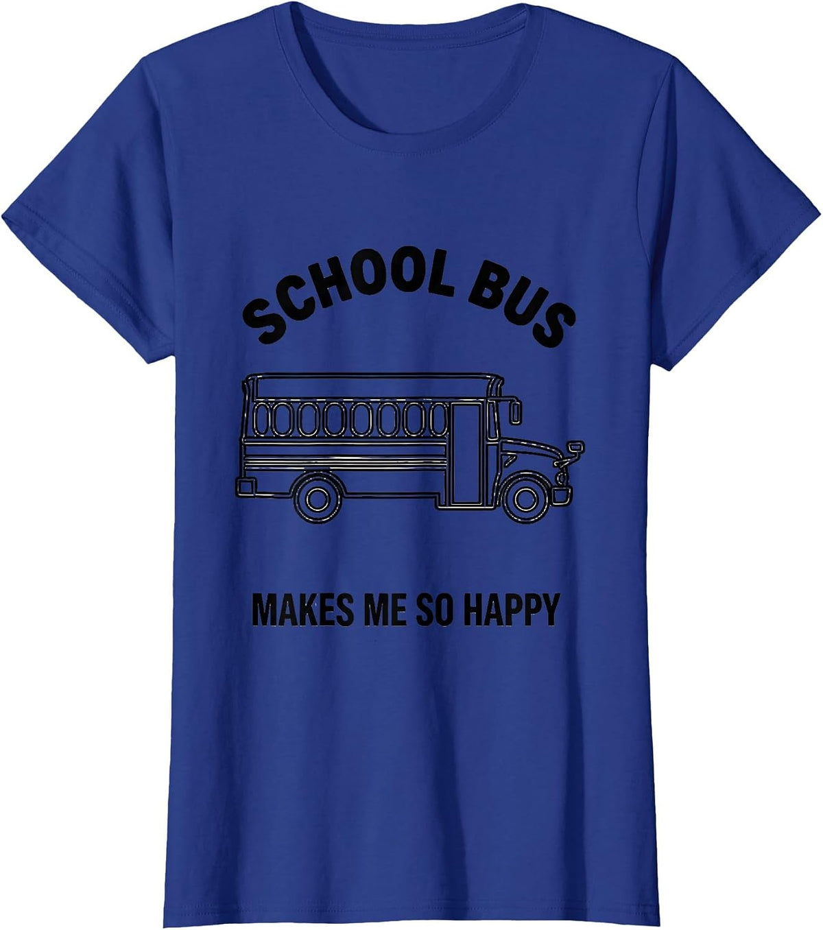Women's School Bus Makes Me So Happy Funny Bus Driver Costume T-Shirt - Royal Blue