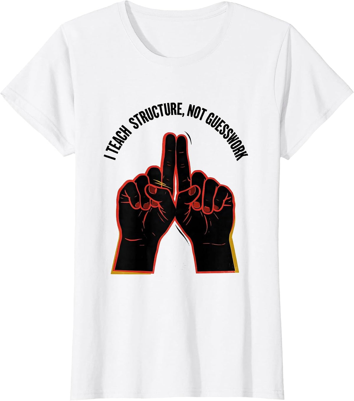 Women's I Teach Structure Not Guesswork Funny ASL Sign Language T-Shirt - White