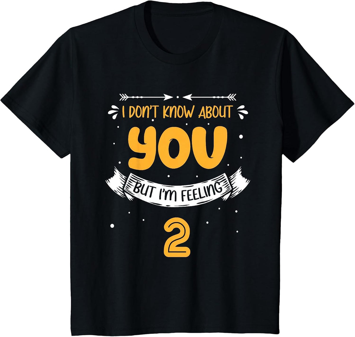 I Don't Know About You But I'm Feeling 2-2nd Bday T-Shirt - Black