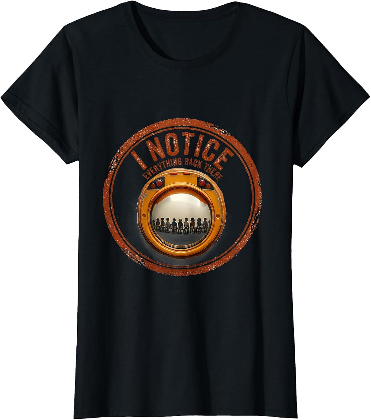 I Notice Everything Back There Funny School Bus Driver Humor T-Shirt - Black