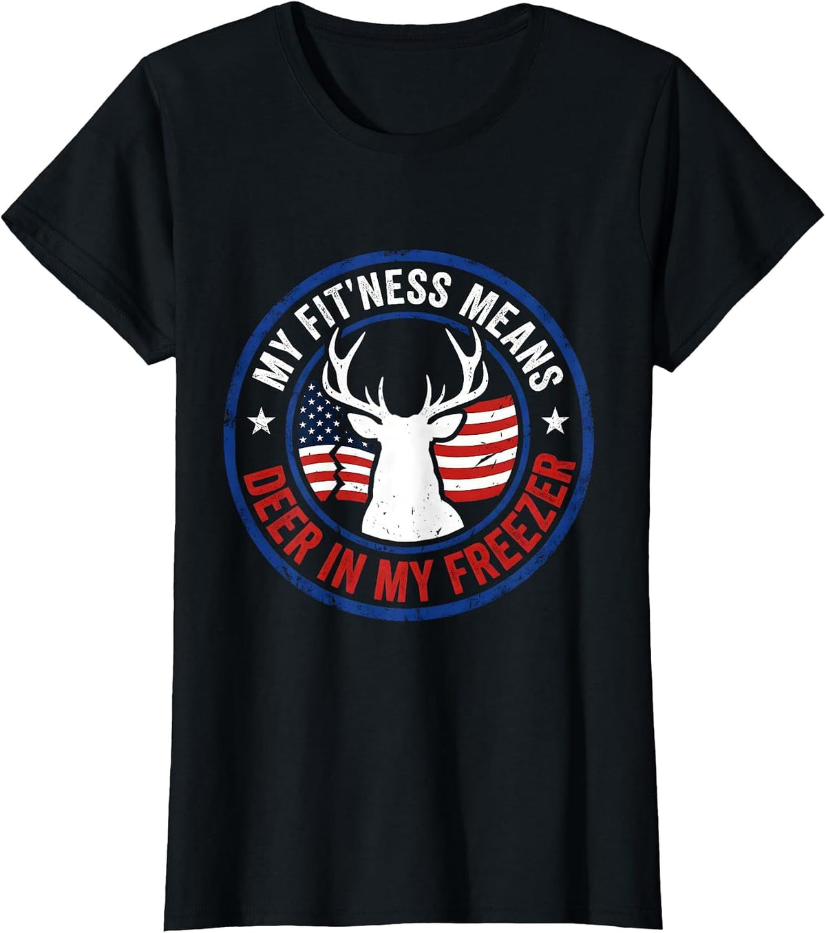 My Fit'ness Means Deer In My Freezer Patriotic Hunting Dad T-Shirt - Black