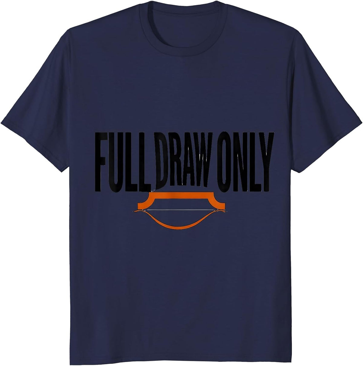 Men's Full Draw Only Funny Deer Hunting Dad Hunter Gift T-Shirt - Navy Blue