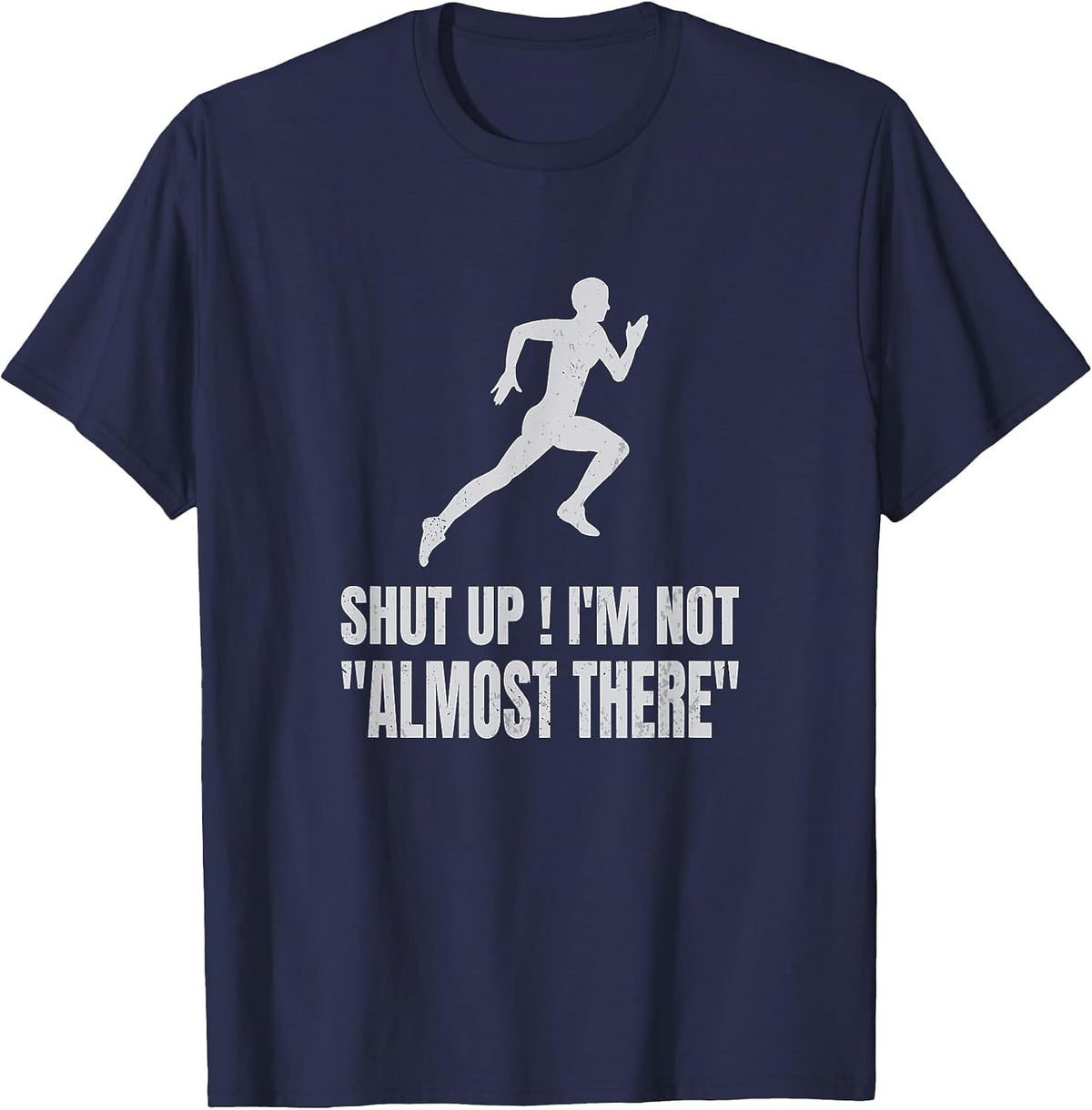 Funny Running Shirt Shut Up I'm Not Almost There Marathon Runner Tee T-Shirt - Navy Blue