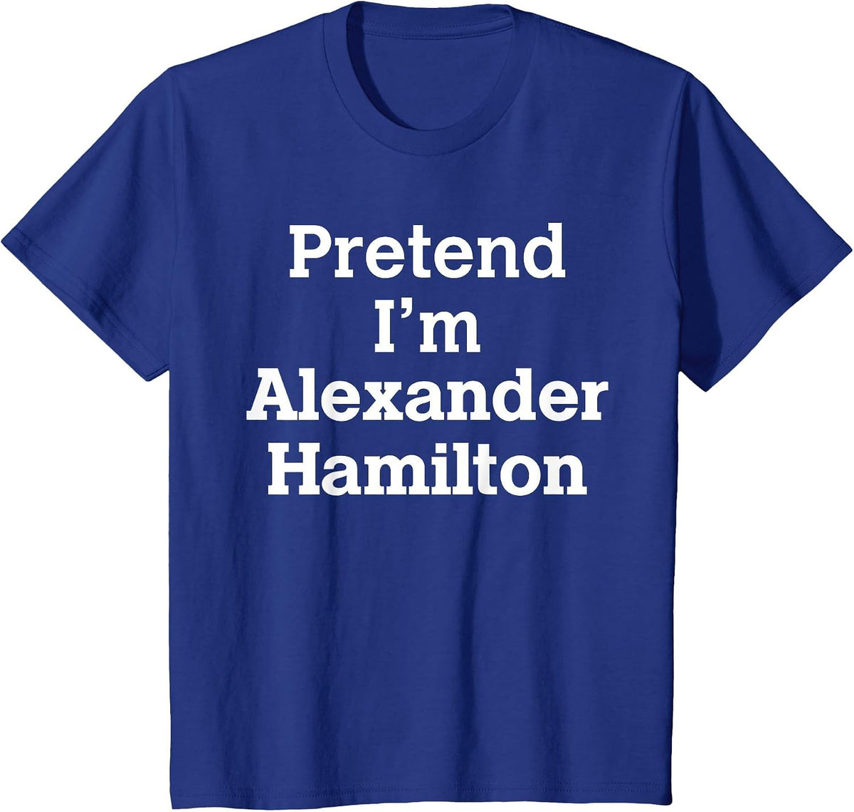 Pretend I'm Alexander Hamilton Costume Tees Halloween History T Shirts - Royal Blue
