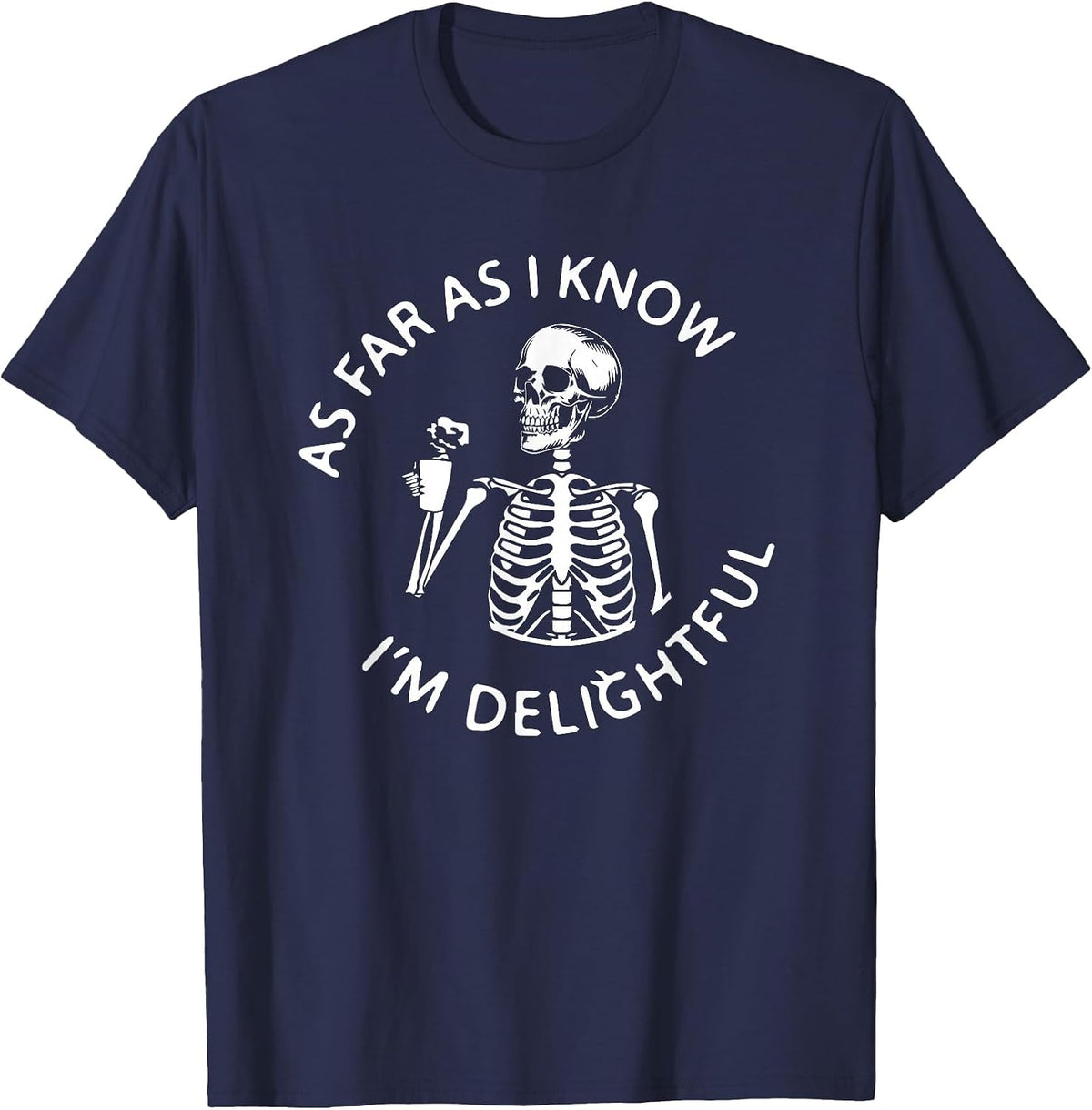 As Far As I Know I'm Delightful Skeleton Sarcasm Funny Quote T-Shirt - Navy Blue