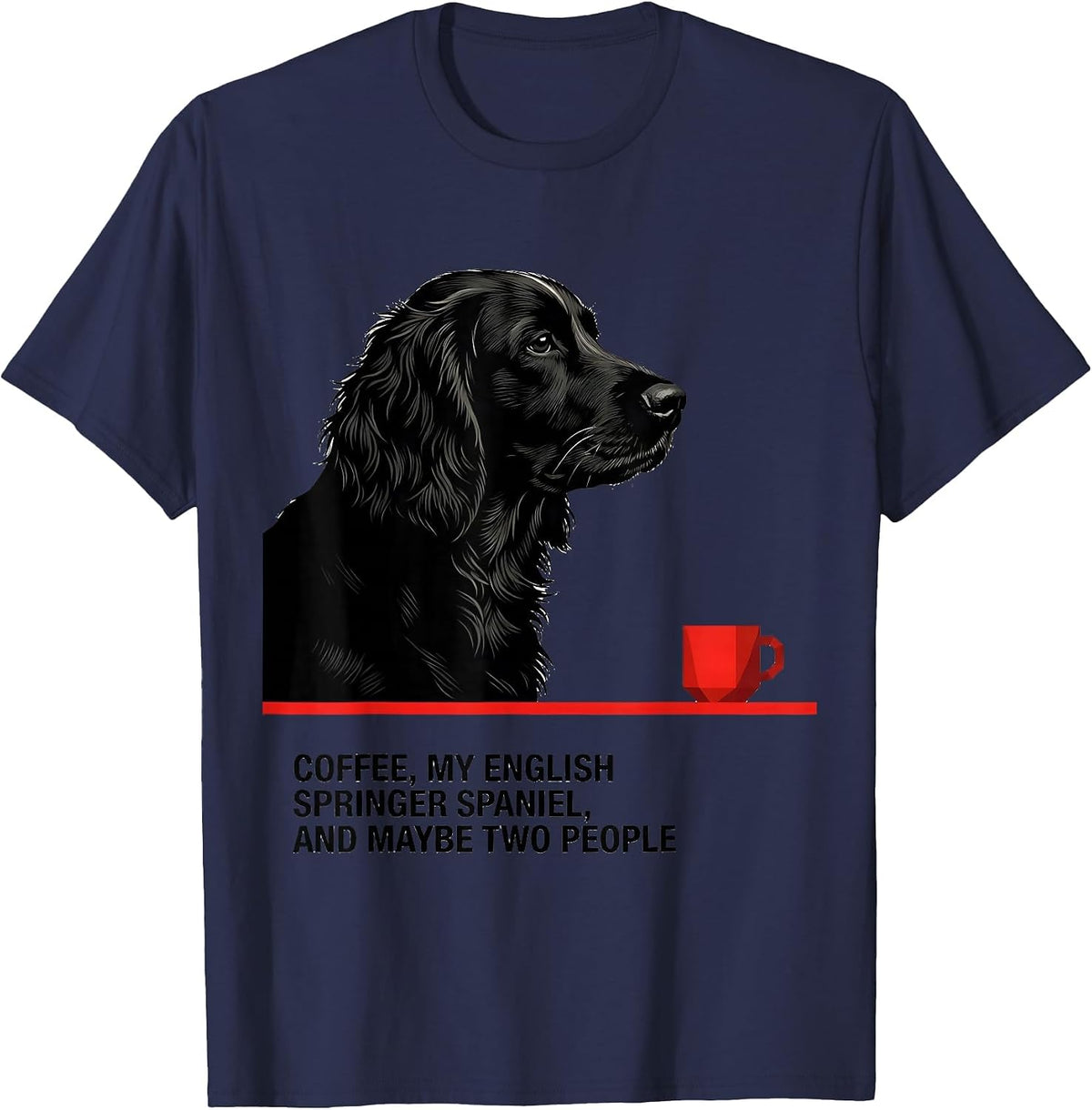 Coffee, My English Springer Spaniel, And Maybe Two People T-Shirt - Navy Blue